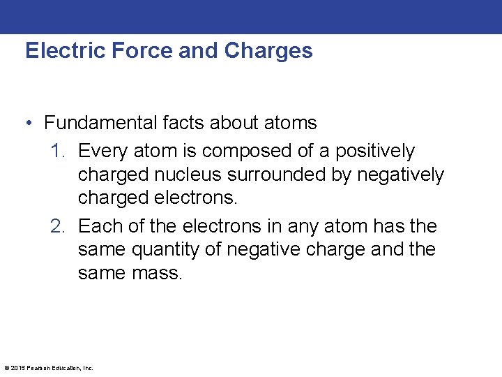 Electric Force and Charges • Fundamental facts about atoms 1. Every atom is composed