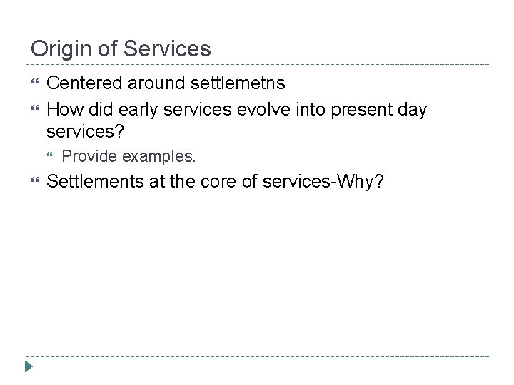 Origin of Services Centered around settlemetns How did early services evolve into present day