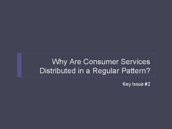 Why Are Consumer Services Distributed in a Regular Pattern? Key Issue #2 