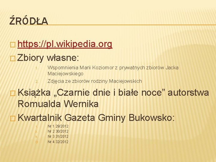 ŹRÓDŁA � https: //pl. wikipedia. org � Zbiory 1. 2. własne: Wspomnienia Marii Koziomor