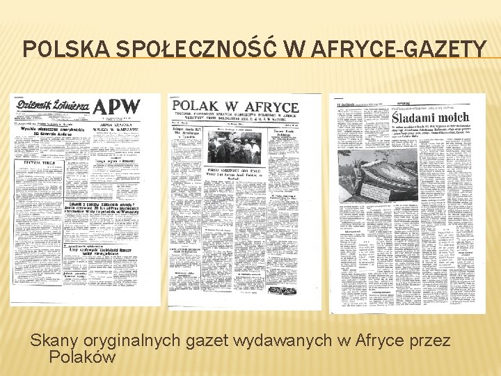 POLSKA SPOŁECZNOŚĆ W AFRYCE-GAZETY Skany oryginalnych gazet wydawanych w Afryce przez Polaków 