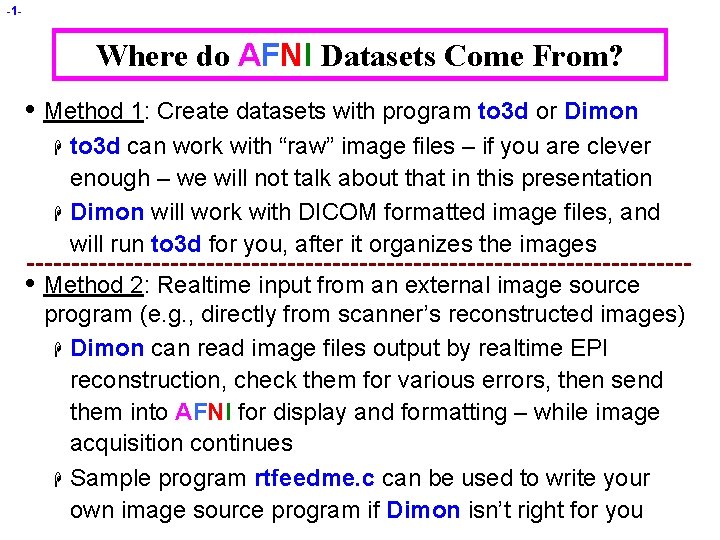 -1 - Where do AFNI Datasets Come From? • Method 1: Create datasets with