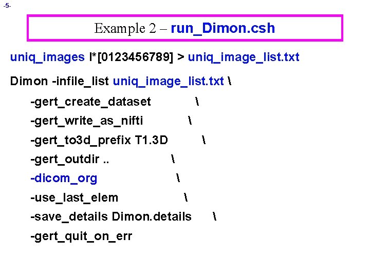 -5 - Example 2 – run_Dimon. csh uniq_images I*[0123456789] > uniq_image_list. txt Dimon -infile_list