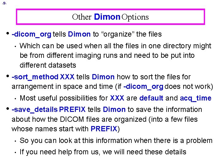 -9 - Other Dimon Options • -dicom_org tells Dimon to “organize” the files •