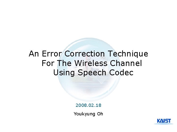 An Error Correction Technique For The Wireless Channel Using Speech Codec 2008. 02. 18