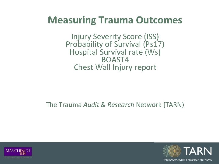 Measuring Trauma Outcomes Injury Severity Score (ISS) Probability of Survival (Ps 17) Hospital Survival