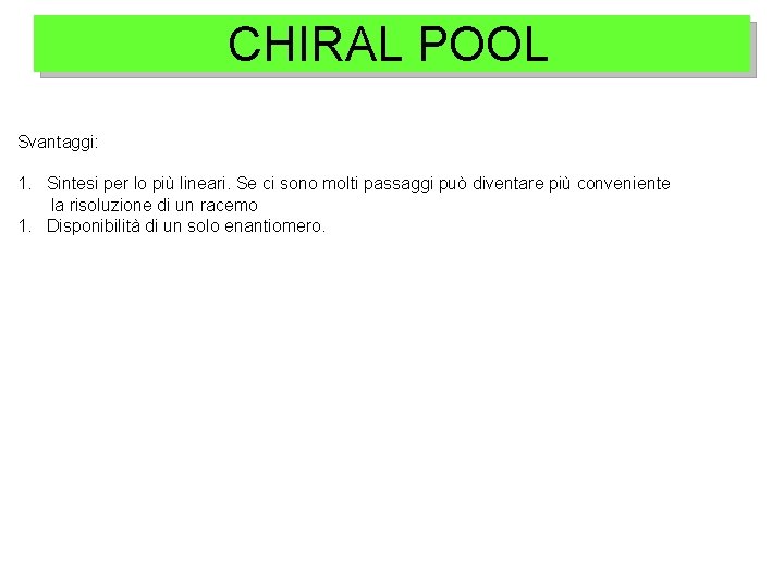 CHIRAL POOL Svantaggi: 1. Sintesi per lo più lineari. Se ci sono molti passaggi