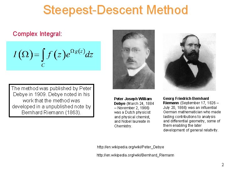 Steepest-Descent Method Complex Integral: The method was published by Peter Debye in 1909. Debye