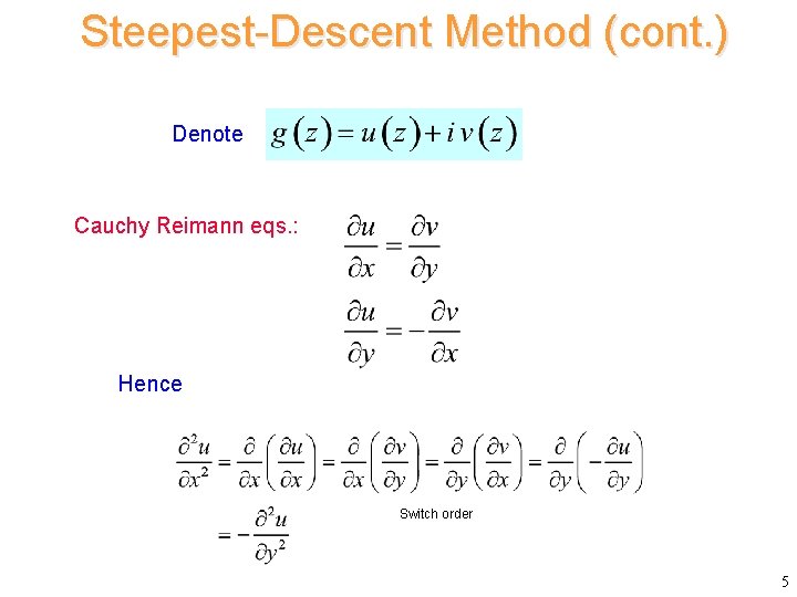 Steepest-Descent Method (cont. ) Denote Cauchy Reimann eqs. : Hence Switch order 5 