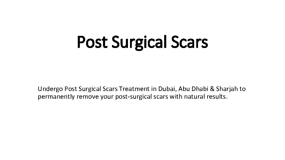 Post Surgical Scars Undergo Post Surgical Scars Treatment in Dubai, Abu Dhabi & Sharjah