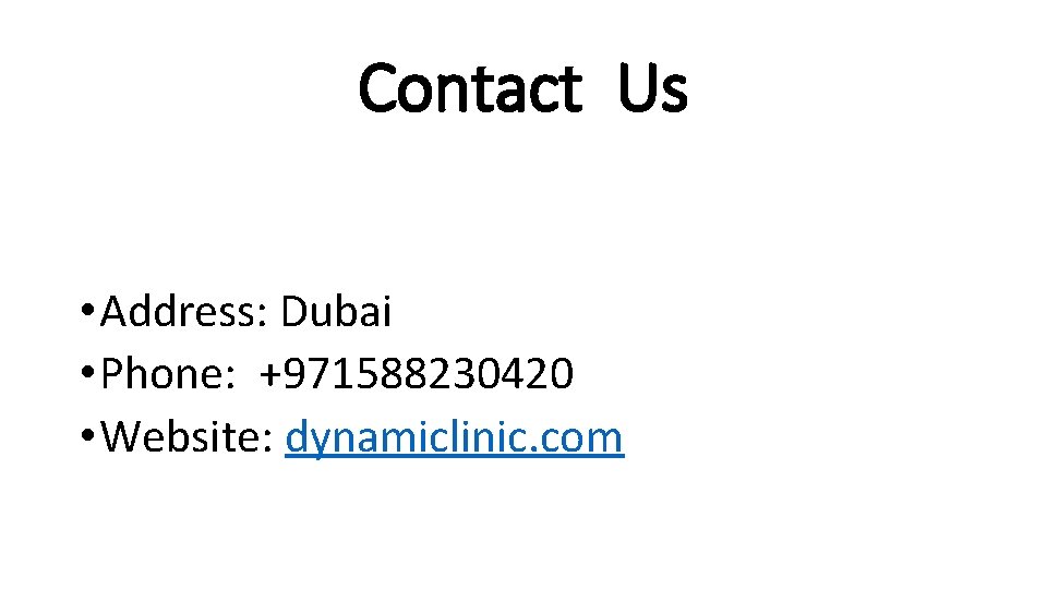 Contact Us • Address: Dubai • Phone: +971588230420 • Website: dynamiclinic. com 