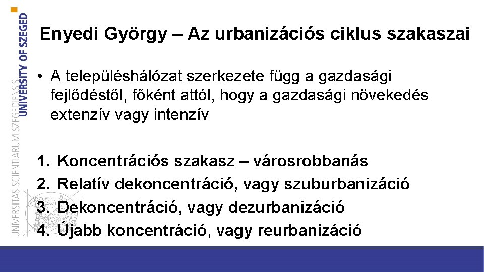 Enyedi György – Az urbanizációs ciklus szakaszai • A településhálózat szerkezete függ a gazdasági