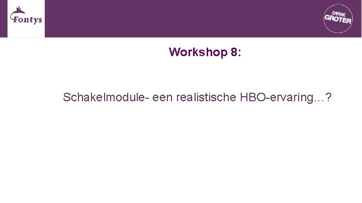 Workshop 8: Schakelmodule- een realistische HBO-ervaring…? 