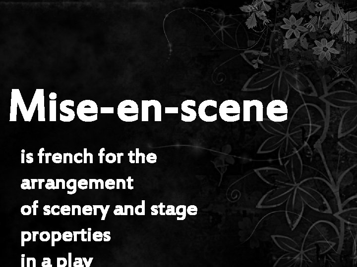Mise-en-scene is french for the arrangement of scenery and stage properties in a play Mise-en-scene is french for the arrangement of scenery and stage properties in a play