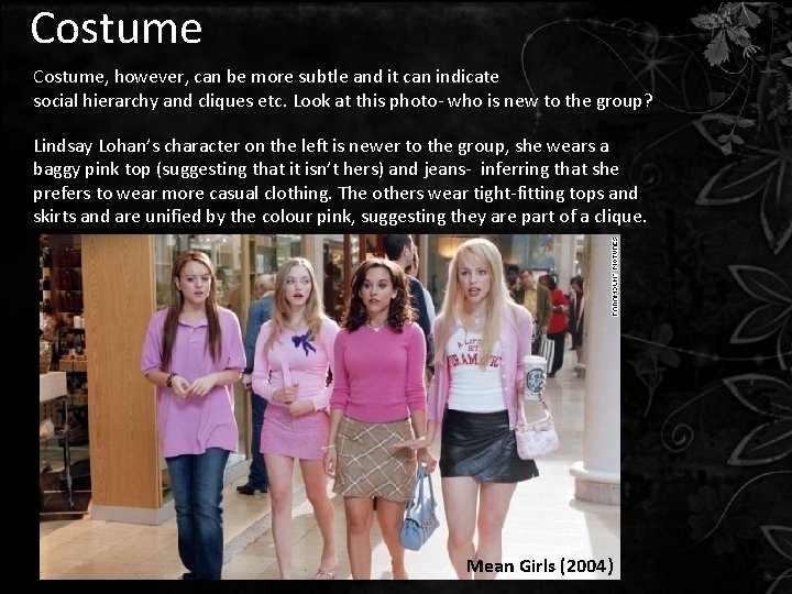 Costume, however, can be more subtle and it can indicate social hierarchy and cliques Costume, however, can be more subtle and it can indicate social hierarchy and cliques