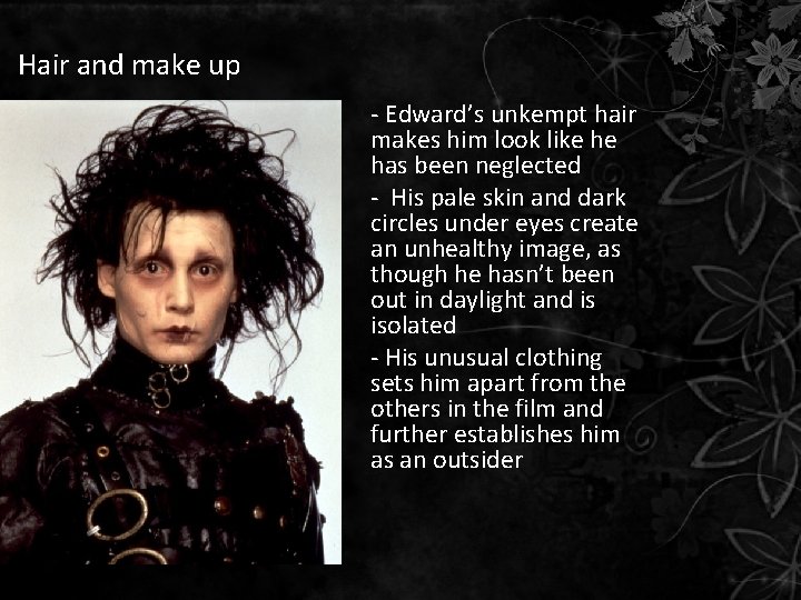 Hair and make up - Edward’s unkempt hair makes him look like he has Hair and make up - Edward’s unkempt hair makes him look like he has