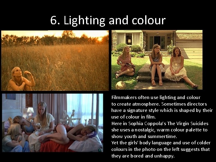 6. Lighting and colour Filmmakers often use lighting and colour to create atmosphere. Sometimes 6. Lighting and colour Filmmakers often use lighting and colour to create atmosphere. Sometimes