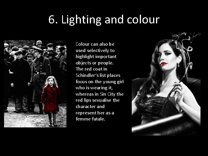 6. Lighting and colour Colour can also be used selectively to highlight important objects 6. Lighting and colour Colour can also be used selectively to highlight important objects