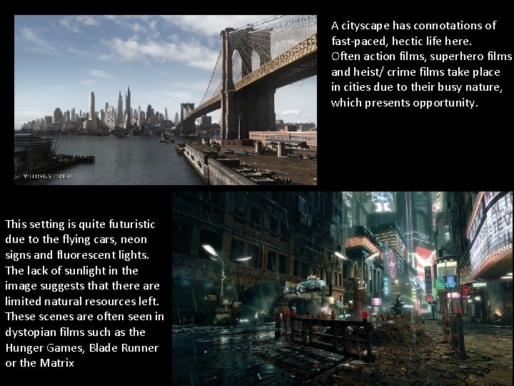 A cityscape has connotations of fast-paced, hectic life here. Often action films, superhero films A cityscape has connotations of fast-paced, hectic life here. Often action films, superhero films