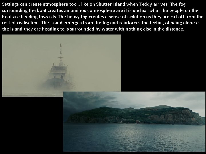 Settings can create atmosphere too… like on Shutter Island when Teddy arrives. The fog Settings can create atmosphere too… like on Shutter Island when Teddy arrives. The fog