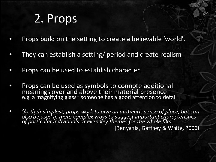 2. Props • Props build on the setting to create a believable ‘world’. • 2. Props • Props build on the setting to create a believable ‘world’. •