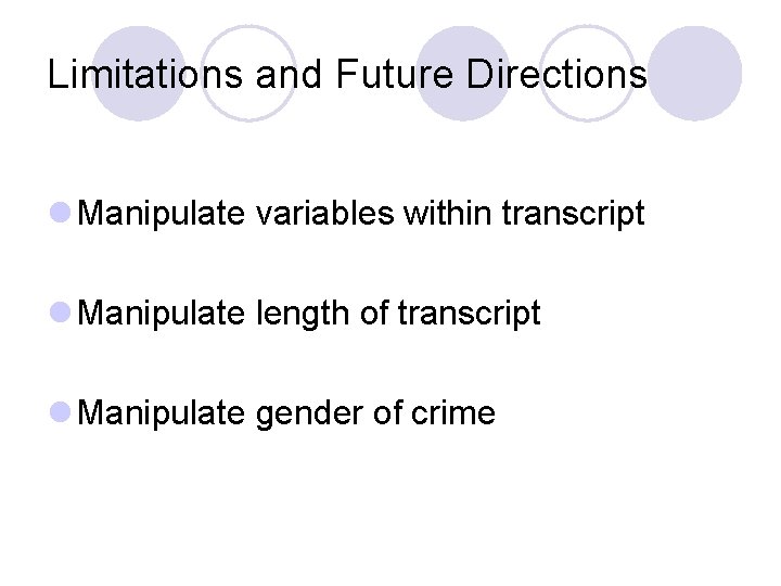 Limitations and Future Directions l Manipulate variables within transcript l Manipulate length of transcript