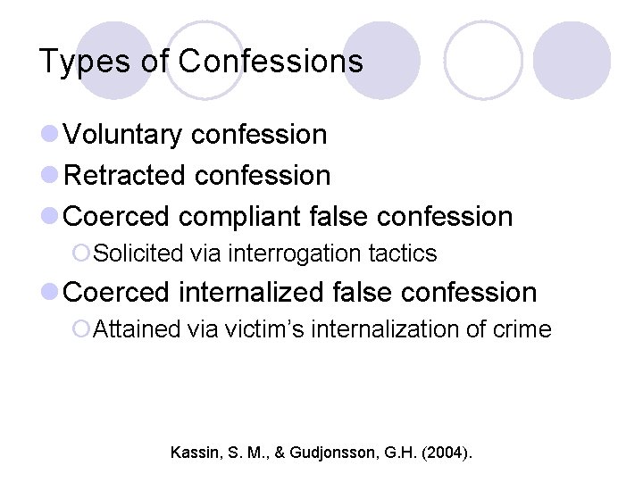 Types of Confessions l Voluntary confession l Retracted confession l Coerced compliant false confession