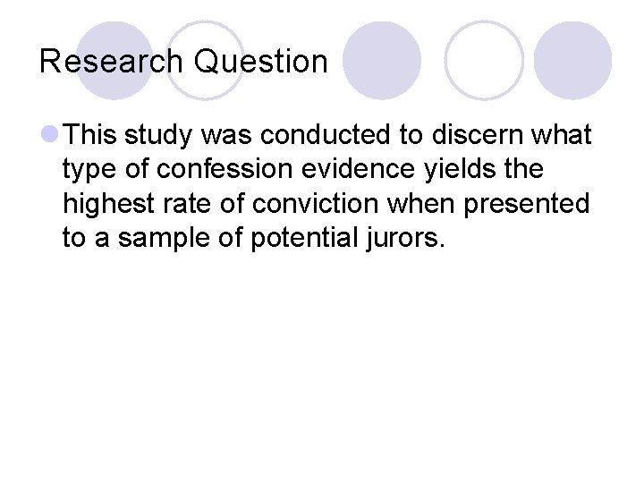 Research Question l This study was conducted to discern what type of confession evidence