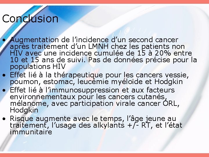 Conclusion • Augmentation de l’incidence d’un second cancer après traitement d’un LMNH chez les