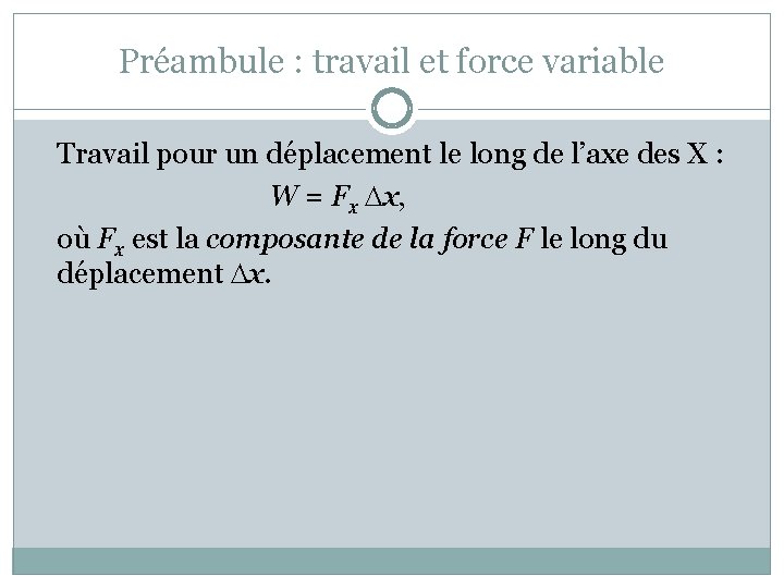 Préambule : travail et force variable Travail pour un déplacement le long de l’axe