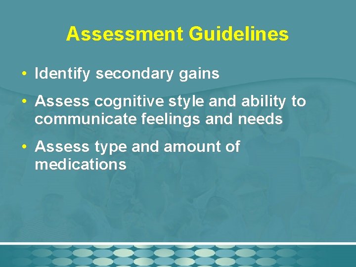 Assessment Guidelines • Identify secondary gains • Assess cognitive style and ability to communicate