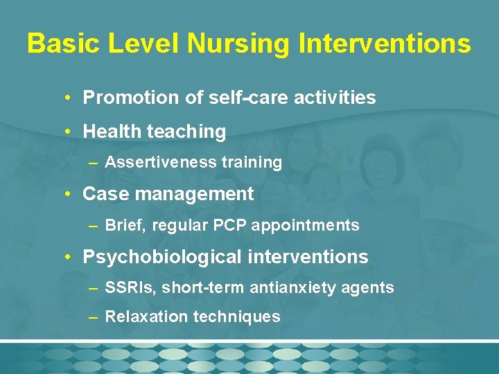 Basic Level Nursing Interventions • Promotion of self-care activities • Health teaching – Assertiveness