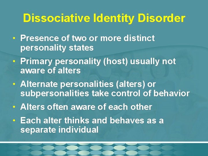 Dissociative Identity Disorder • Presence of two or more distinct personality states • Primary