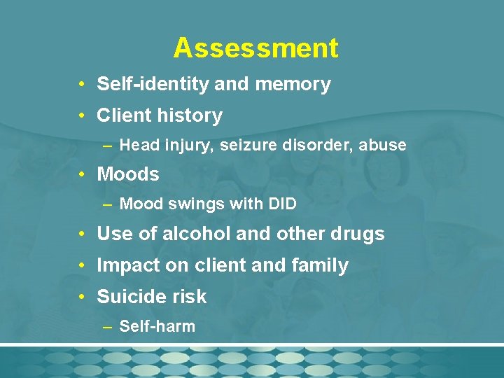 Assessment • Self-identity and memory • Client history – Head injury, seizure disorder, abuse