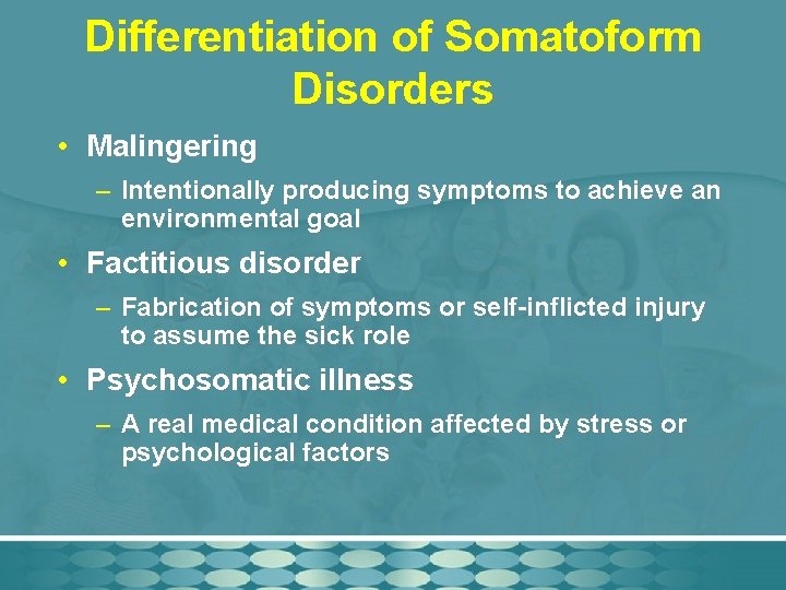 Differentiation of Somatoform Disorders • Malingering – Intentionally producing symptoms to achieve an environmental