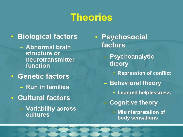 Theories • Biological factors – Abnormal brain structure or neurotransmitter function • Genetic factors