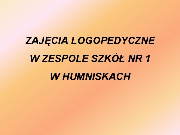 ZAJĘCIA LOGOPEDYCZNE W ZESPOLE SZKÓŁ NR 1 W HUMNISKACH 