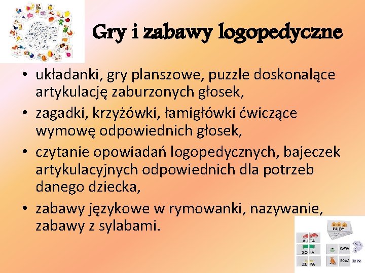 Gry i zabawy logopedyczne • układanki, gry planszowe, puzzle doskonalące artykulację zaburzonych głosek, •