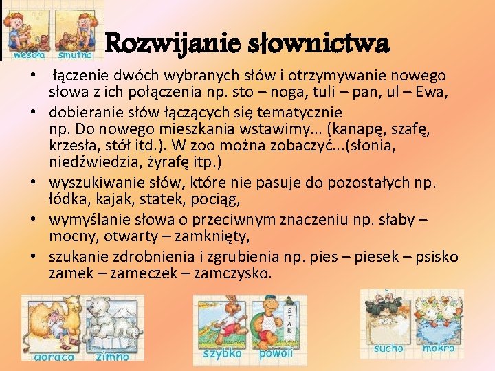 Rozwijanie słownictwa • łączenie dwóch wybranych słów i otrzymywanie nowego słowa z ich połączenia