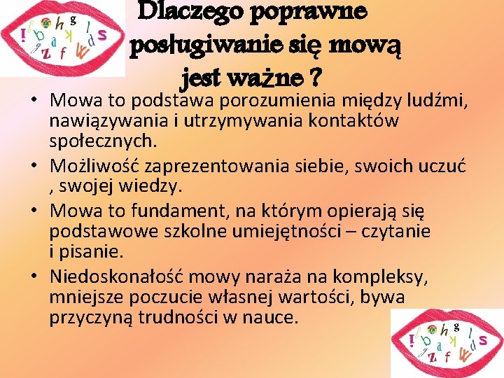 Dlaczego poprawne posługiwanie się mową jest ważne ? • Mowa to podstawa porozumienia między