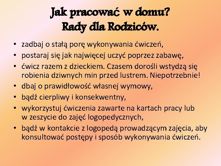 Jak pracować w domu? Rady dla Rodziców. • zadbaj o stałą porę wykonywania ćwiczeń,