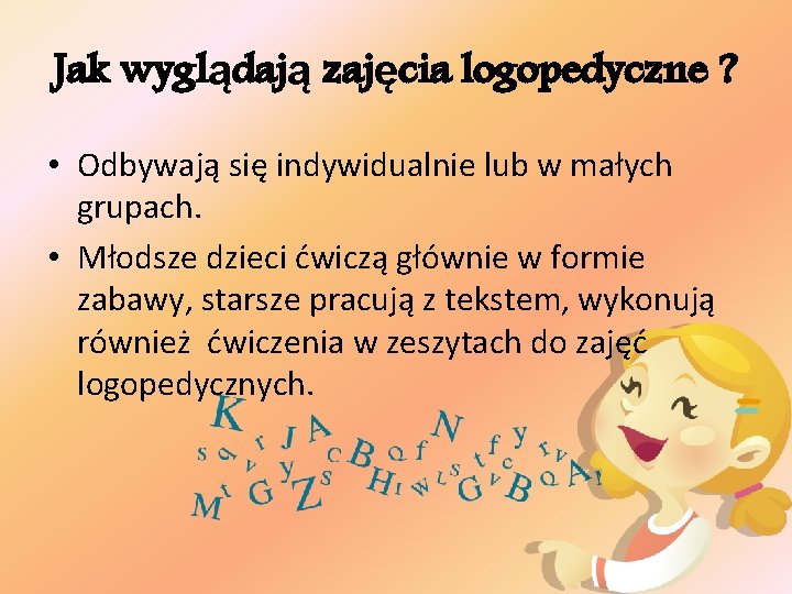 Jak wyglądają zajęcia logopedyczne ? • Odbywają się indywidualnie lub w małych grupach. •