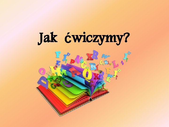 Jak ćwiczymy? 