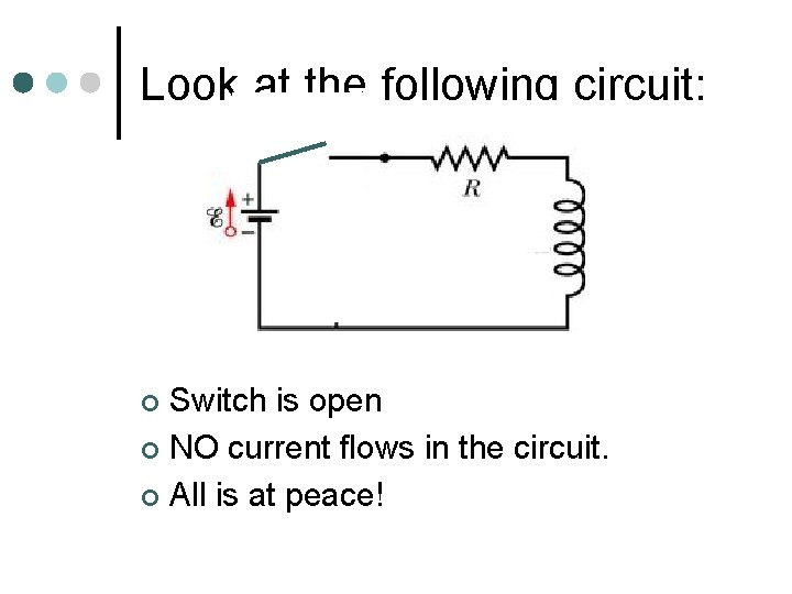 Look at the following circuit: Switch is open ¢ NO current flows in the