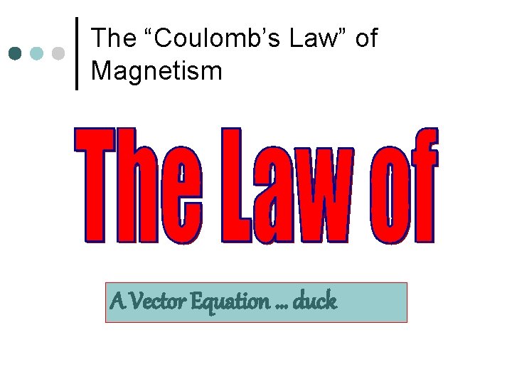 The “Coulomb’s Law” of Magnetism A Vector Equation … duck 