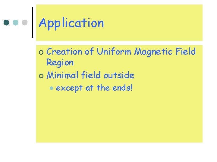 Application Creation of Uniform Magnetic Field Region ¢ Minimal field outside ¢ l except