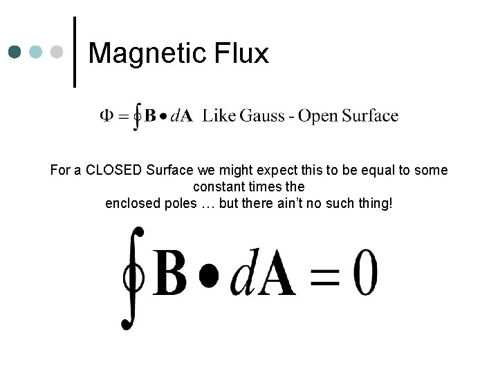Magnetic Flux For a CLOSED Surface we might expect this to be equal to
