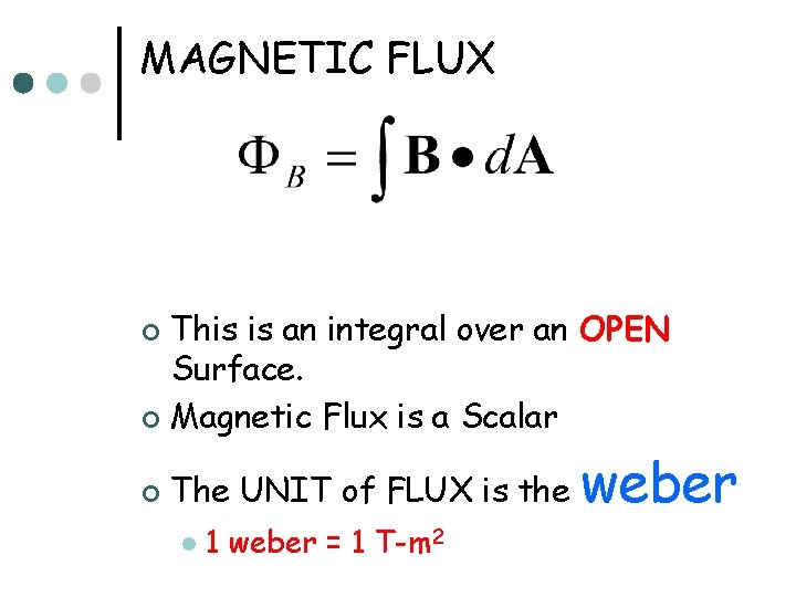 MAGNETIC FLUX This is an integral over an OPEN Surface. ¢ Magnetic Flux is