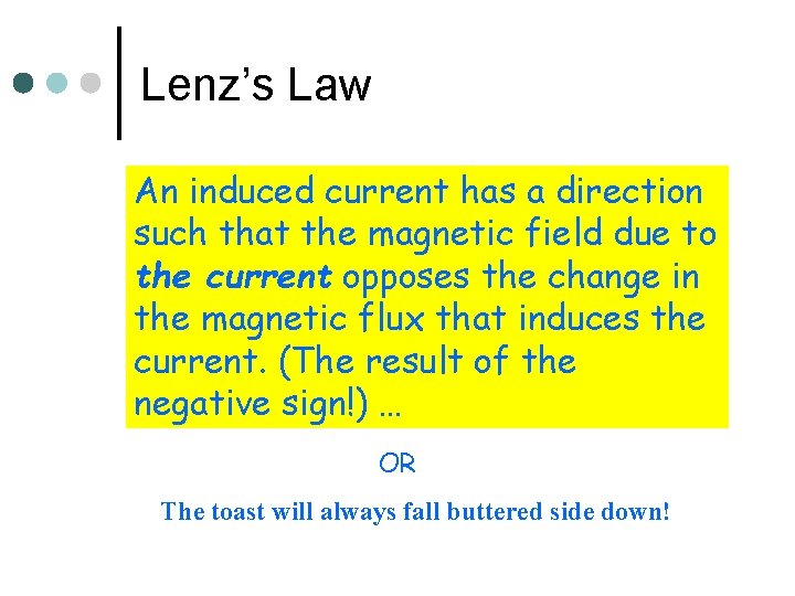Lenz’s Law An induced current has a direction such that the magnetic field due