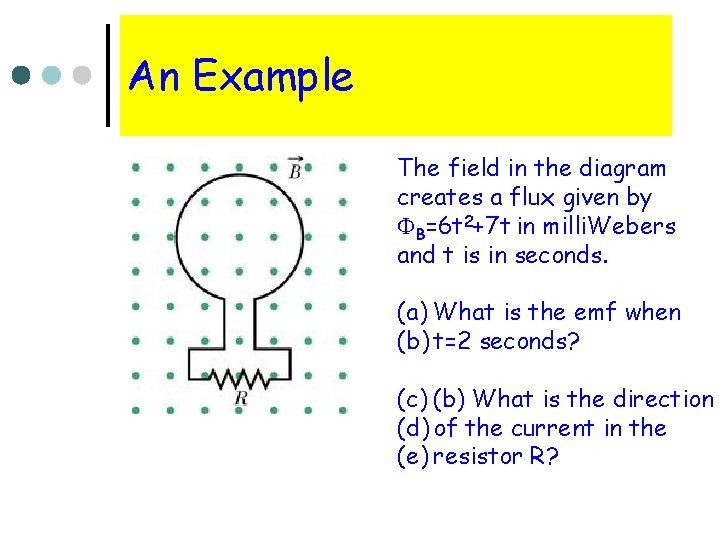 An Example The field in the diagram creates a flux given by FB=6 t
